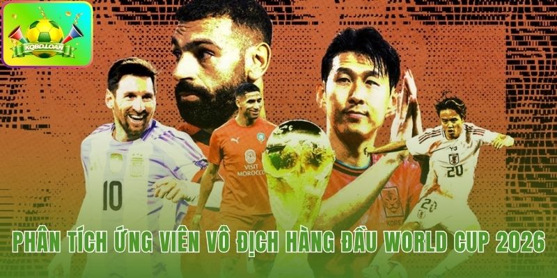Đội tuyển tiềm năng nhất World Cup 2026 dưới góc nhìn chiến thuật từng ứng viên
