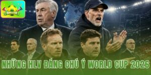 Những HLV Đáng Chú Ý World Cup 2026
