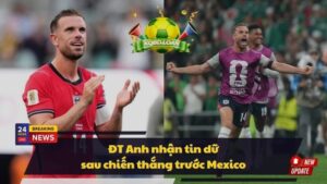 ĐT Anh nhận tin dữ sau chiến thắng trước Mexico