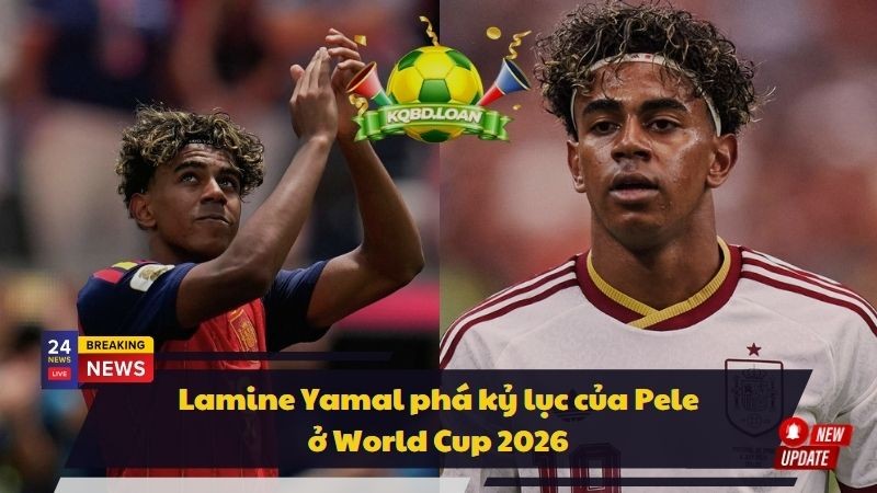 Lamine Yamal phá kỷ lục của Pele ở World Cup 2026